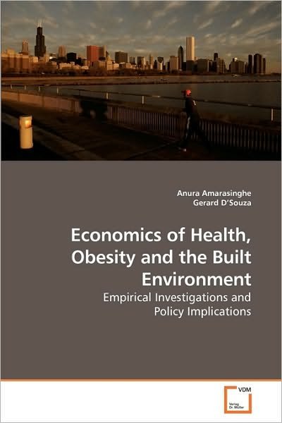 Economics of Health, Obesity and the Built Environment: Empirical Investigations and Policy Implications - Gerard D?souza - Bøker - VDM Verlag Dr. Müller - 9783639219913 - 5. januar 2010