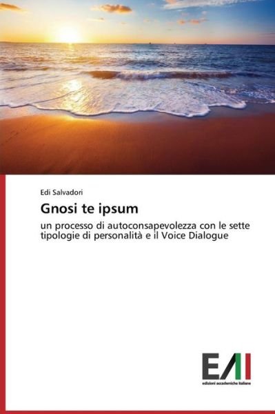 Cover for Edi Salvadori · Gnosi Te Ipsum: Un Processo Di Autoconsapevolezza Con Le Sette Tipologie Di Personalità E Il Voice Dialogue (Taschenbuch) [Italian edition] (2014)