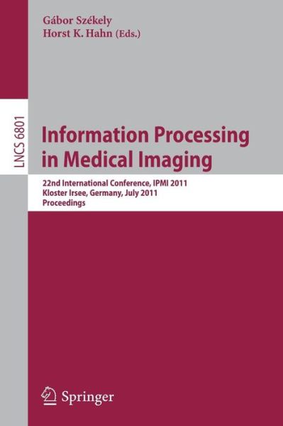 Cover for Gabor Szekely · Information Processing in Medical Imaging: 22nd International Conference, IPMI 2011, Kloster Irsee, Germany, July 3-8, 2011, Proceedings - Lecture Notes in Computer Science (Paperback Book) (2011)