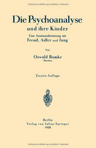 Cover for Oswald Bumke · Die Psychoanalyse Und Ihre Kinder: Eine Auseinandersetzung Mit Freud, Adler Und Jung (Paperback Book) [2nd 2. Aufl. 1938 edition] (1938)