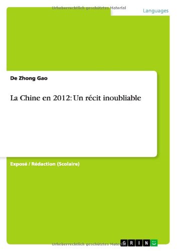 La Chine en 2012: Un récit inoublia - Gao - Kirjat - GRIN Verlag - 9783656122913 - lauantai 21. syyskuuta 2013