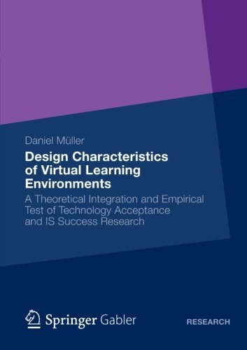 Daniel Muller · Design Characteristics of Virtual Learning Environments: A Theoretical Integration and Empirical Test of Technology Acceptance and IS Success Research (Paperback Book) [2013 edition] (2012)