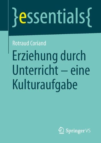 Cover for Rotraud Coriand · Erziehung Durch Unterricht - Eine Kulturaufgabe - Essentials (Paperback Book) [2014 edition] (2014)