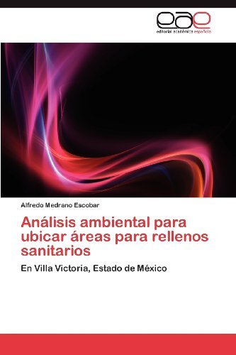 Cover for Medrano Escobar Alfredo · Analisis Ambiental Para Ubicar Areas Para Rellenos Sanitarios (Paperback Book) [Spanish edition] (2012)