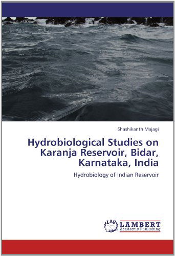 Cover for Shashikanth Majagi · Hydrobiological Studies on Karanja Reservoir, Bidar, Karnataka, India: Hydrobiology of Indian Reservoir (Paperback Book) (2012)