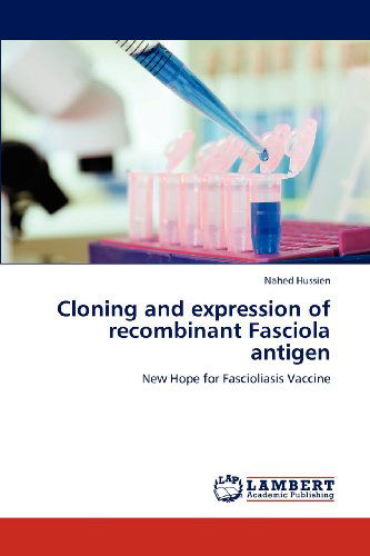 Cloning and Expression of Recombinant Fasciola Antigen: New Hope for Fascioliasis Vaccine - Nahed Hussien - Books - LAP LAMBERT Academic Publishing - 9783659147913 - June 3, 2012