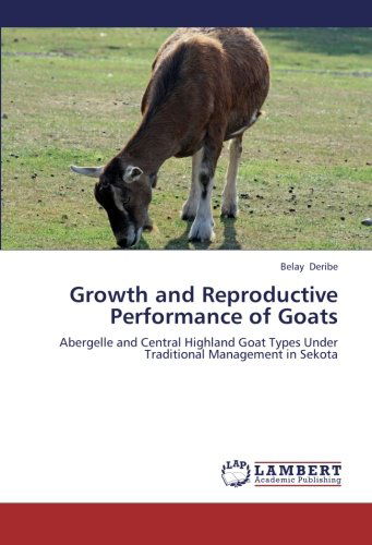 Cover for Belay Deribe · Growth and Reproductive Performance of Goats: Abergelle and Central Highland Goat Types Under Traditional Management in Sekota (Paperback Book) (2012)