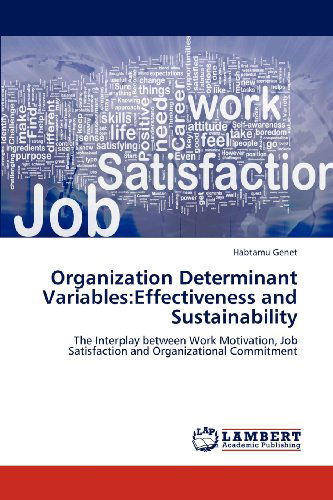 Cover for Habtamu Genet · Organization Determinant Variables:effectiveness and Sustainability: the Interplay Between Work Motivation, Job Satisfaction and Organizational Commitment (Paperback Book) (2012)