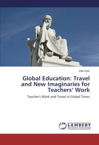 Cover for Julie Dyer · Global Education: Travel and New Imaginaries for Teachers' Work: Teacher's Work and Travel in Global Times (Paperback Book) (2013)