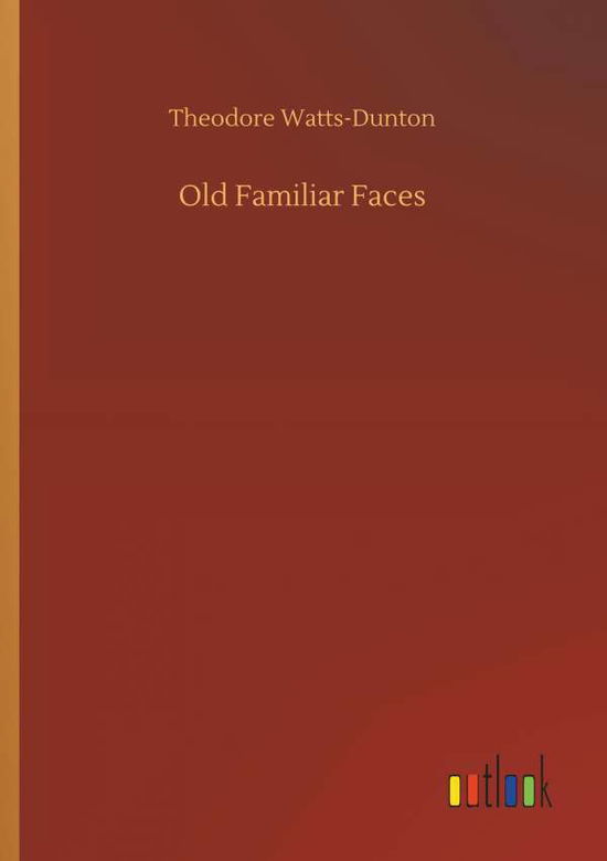 Cover for Theodore Watts-Dunton · Old Familiar Faces (Paperback Book) (2018)
