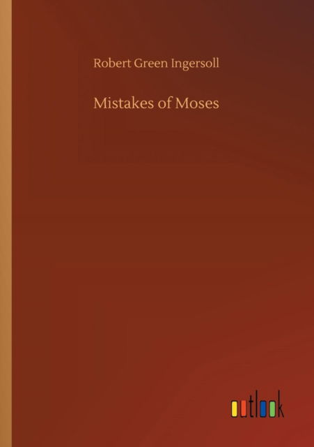 Cover for Robert Green Ingersoll · Mistakes of Moses (Paperback Book) (2018)