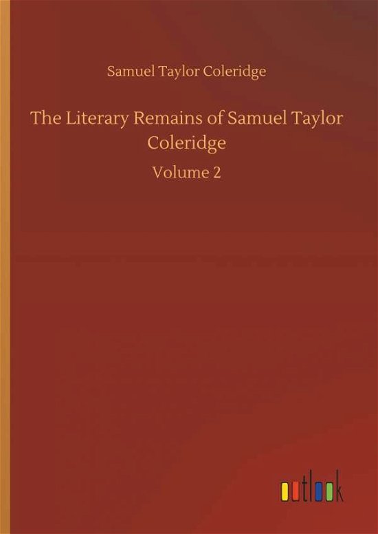 The Literary Remains of Samue - Coleridge - Bøger -  - 9783734019913 - 20. september 2018