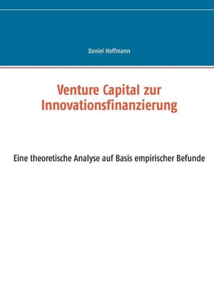 Cover for Daniel Hoffmann · Venture Capital Zur Innovationsfinanzierung (Paperback Book) [German edition] (2014)