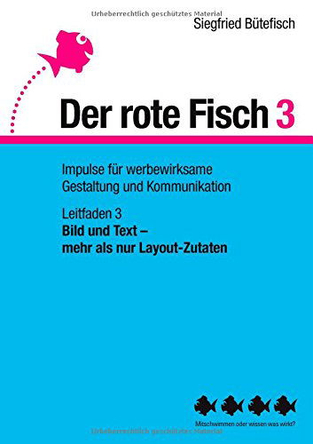 Cover for Siegfried Butefisch · Bild und Text - mehr als nur Layout-Zutaten: Der rote Fisch 3 - Impulse fur werbewirksame Gestaltung und Kommunikation - Leitfaden 3 (Paperback Book) [German edition] (2015)