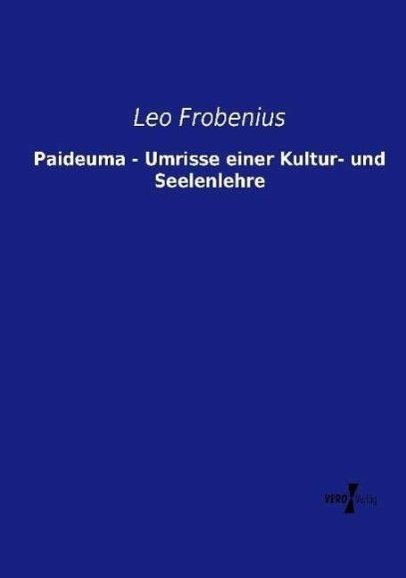Paideuma - Umrisse einer Kult - Frobenius - Books -  - 9783737203913 - August 12, 2014