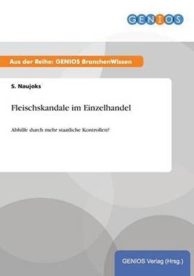 Cover for S Naujoks · Fleischskandale im Einzelhandel: Abhilfe durch mehr staatliche Kontrollen? (Paperback Book) (2015)