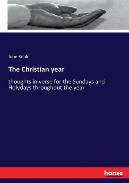 Cover for John Keble · The Christian year: thoughts in verse for the Sundays and Holydays throughout the year (Paperback Book) (2017)