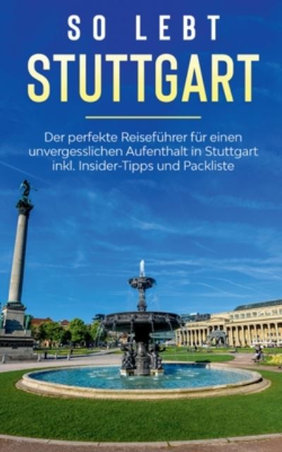 Cover for Miriam Loerts · So lebt Stuttgart: Der perfekte Reisefuhrer fur einen unvergesslichen Aufenthalt in Stuttgart inkl. Insider-Tipps und Packliste (Paperback Book) (2020)