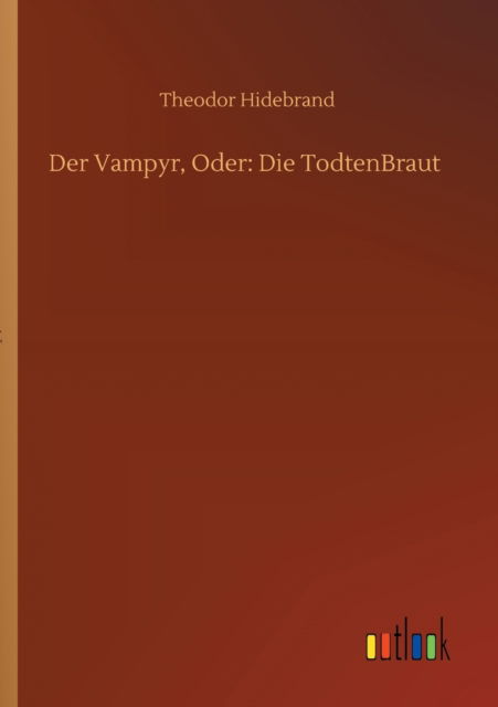 Cover for Theodor Hidebrand · Der Vampyr, Oder: Die TodtenBraut (Paperback Book) (2020)