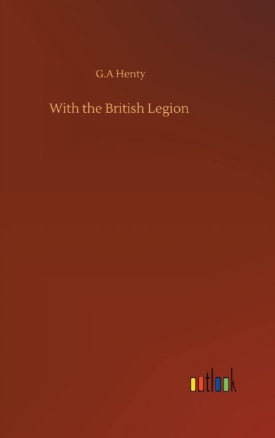 Cover for G A Henty · With the British Legion (Hardcover bog) (2020)