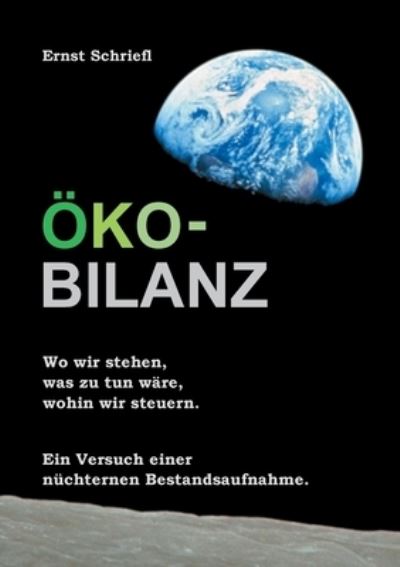 Cover for Ernst Schriefl · OEko-Bilanz: Wo wir stehen, was zu tun ware, wohin wir steuern. Ein Versuch einer nuchternen Bestandsaufnahme. (Paperback Book) (2021)