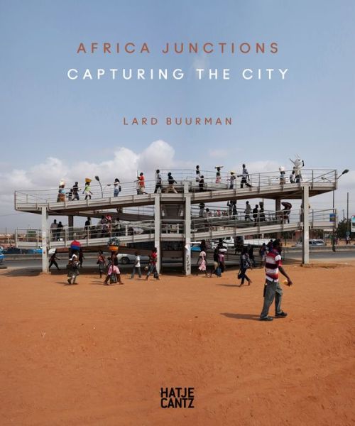 Cover for Chris Abani · Lard Buurman: Africa Junctions. Capturing the City (Hardcover Book) (2014)