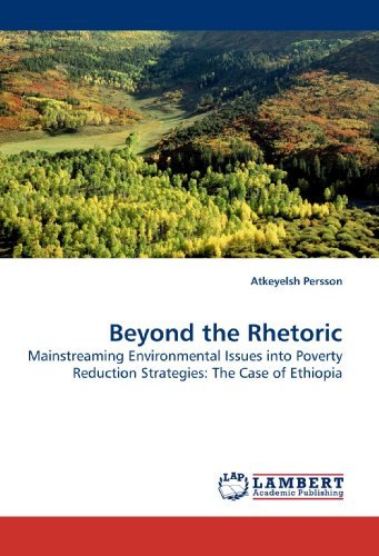 Beyond the Rhetoric: Mainstreaming Environmental Issues into Poverty Reduction Strategies: the Case of Ethiopia - Atkeyelsh Persson - Bøger - LAP Lambert Academic Publishing - 9783838311913 - 21. maj 2010