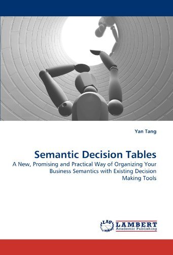 Cover for Yan Tang · Semantic Decision Tables: a New, Promising and Practical Way of Organizing Your Business Semantics with Existing Decision Making Tools (Paperback Bog) (2010)