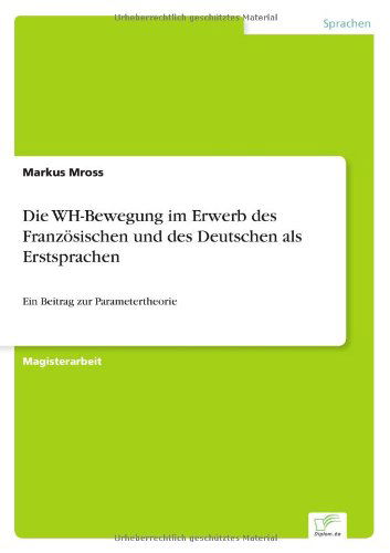 Cover for Markus Mross · Die WH-Bewegung im Erwerb des Franzoesischen und des Deutschen als Erstsprachen: Ein Beitrag zur Parametertheorie (Pocketbok) [German edition] (2004)