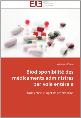 Cover for Véronique Planas · Biodisponibilité Des Médicaments Administrés Par Voie Entérale: Etudes Chez Le Sujet De Réanimation (Paperback Book) [French edition] (2018)