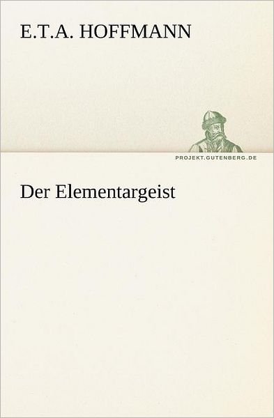 Cover for E.t.a. Hoffmann · Der Elementargeist (Tredition Classics) (German Edition) (Paperback Book) [German edition] (2013)