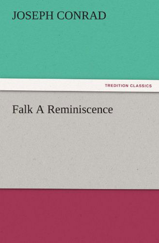 Falk a Reminiscence (Tredition Classics) - Joseph Conrad - Książki - tredition - 9783842437913 - 4 listopada 2011