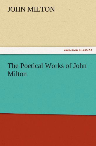 The Poetical Works of John Milton (Tredition Classics) - John Milton - Books - tredition - 9783842440913 - November 7, 2011