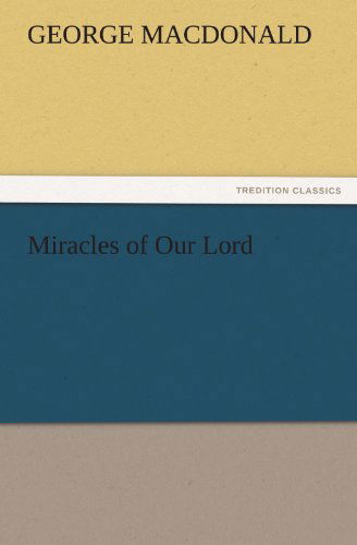 Cover for George Macdonald · Miracles of Our Lord (Tredition Classics) (Paperback Book) (2011)