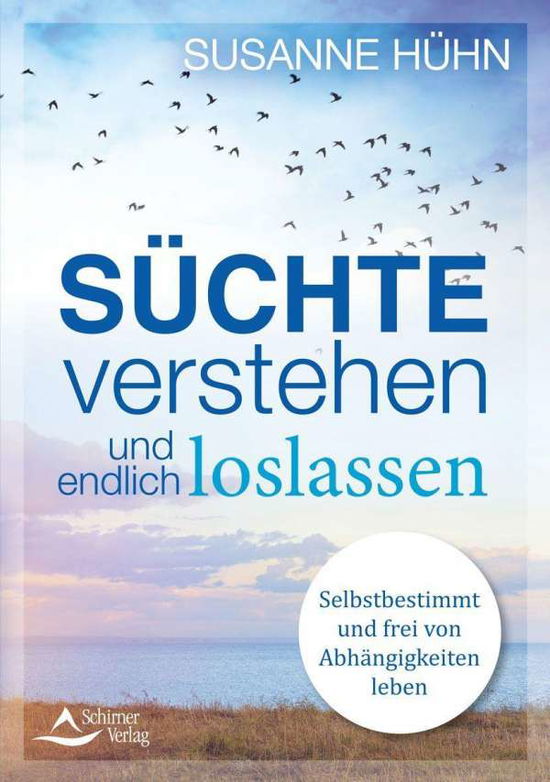 Cover for Susanne Hühn · Süchte verstehen und endlich loslassen (Taschenbuch) (2021)