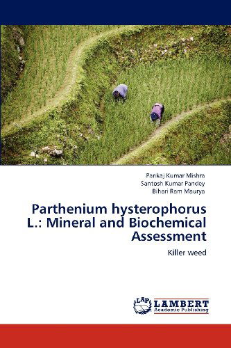 Cover for Bihari Ram Maurya · Parthenium Hysterophorus L.: Mineral and Biochemical Assessment: Killer Weed (Paperback Book) (2012)