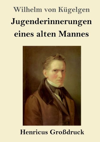 Cover for Wilhelm von Kügelgen · Jugenderinnerungen eines alten Mannes (Grossdruck) (Paperback Book) (2019)