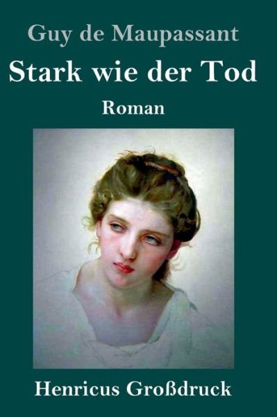 Cover for Guy de Maupassant · Stark wie der Tod (Grossdruck) (Hardcover Book) (2019)