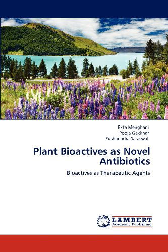 Cover for Pushpendra Saraswat · Plant Bioactives As Novel Antibiotics: Bioactives As Therapeutic Agents (Paperback Book) (2012)