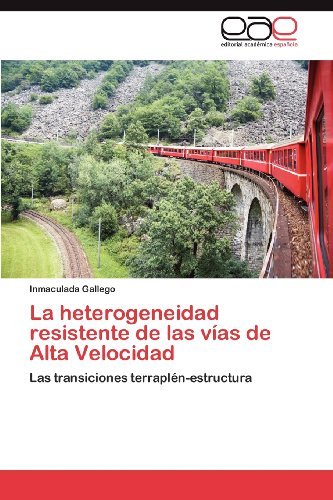 Cover for Inmaculada Gallego · La Heterogeneidad Resistente De Las Vías De Alta Velocidad: Las Transiciones Terraplén-estructura (Taschenbuch) [Spanish edition] (2012)