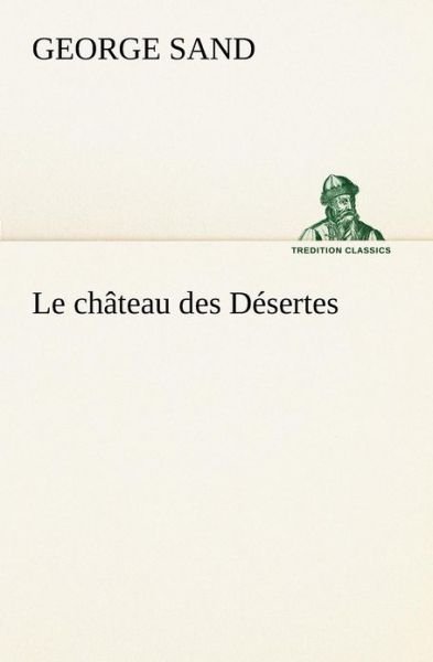 Cover for George Sand · Le Château Des Désertes (Tredition Classics) (French Edition) (Pocketbok) [French edition] (2012)