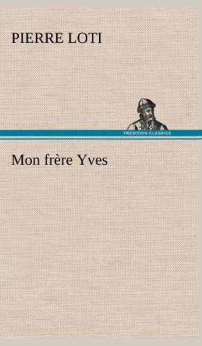 Cover for Pierre Loti · Mon Fr Re Yves (Gebundenes Buch) [French edition] (2012)