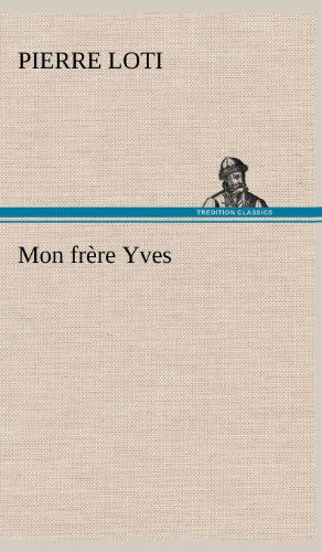 Mon Fr Re Yves - Pierre Loti - Books - TREDITION CLASSICS - 9783849144913 - November 22, 2012