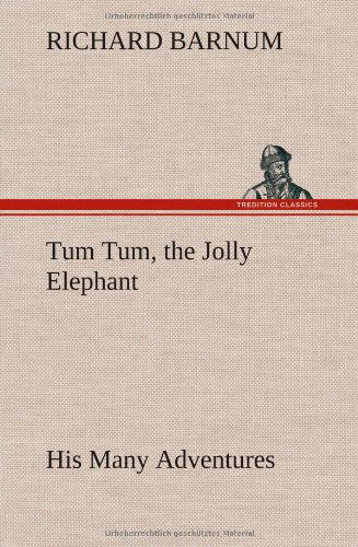 Cover for Richard Barnum · Tum Tum, the Jolly Elephant His Many Adventures (Inbunden Bok) (2012)