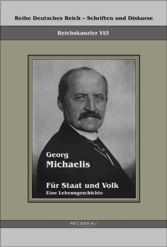 Cover for Georg Michaelis · Georg Michaelis - Fur Staat und Volk. Eine Lebensgeschichte: Reihe Deutsches Reich Bd. VI/I (Taschenbuch) [German edition] (2011)