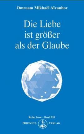 Cover for Omraam Mikhael Aivanhov · Die Liebe ist größer als der Glaube (Paperback Book) (2007)