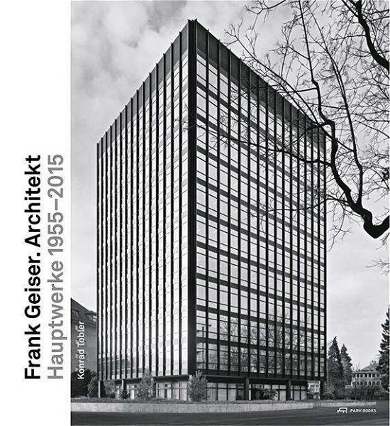 Cover for Konrad Tobler · Frank Geiser. Architekt - Das Werk 1955 - 2010 (Hardcover Book) (2024)