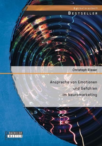 Cover for Christoph Elsser · Ansprache Von Emotionen Und Gefuhlen Im Neuromarketing (Paperback Book) [German edition] (2014)