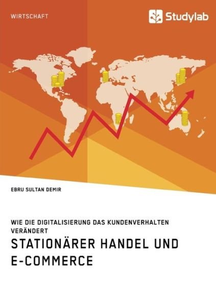 Cover for Ebru Sultan Demir · Stationarer Handel und E-Commerce. Wie die Digitalisierung das Kundenverhalten verandert (Taschenbuch) (2018)