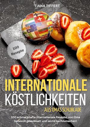Cover for Tiana Tiffert · Internationale Köstlichkeiten aus Omas Schublade (Book) (2024)